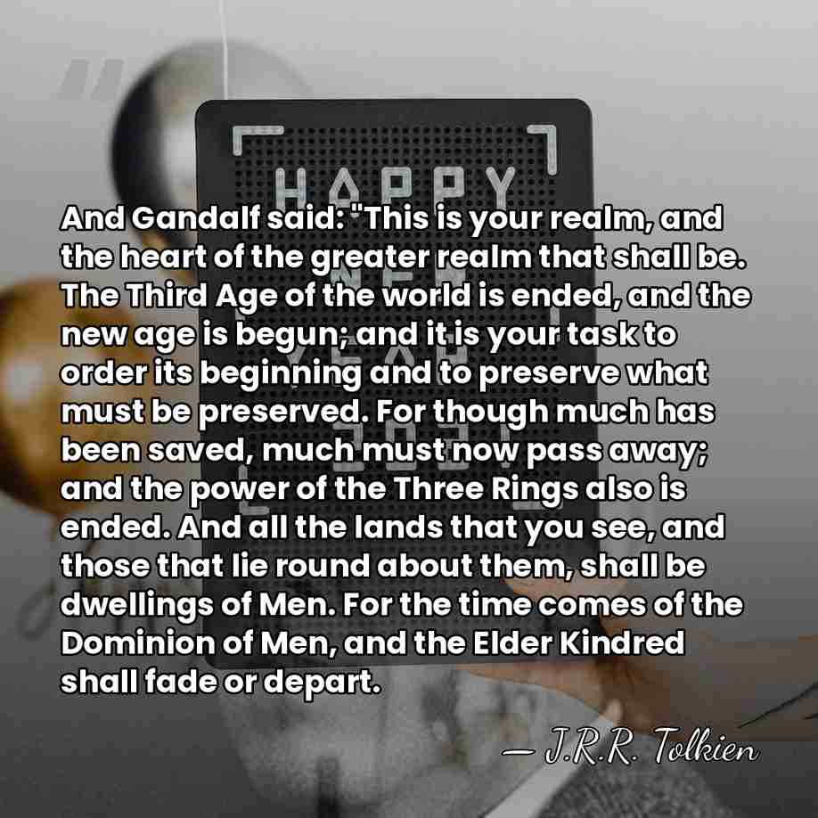 And Gandalf said: "This is your realm, and the heart of the&hellip; - J.R.R. Tolkien