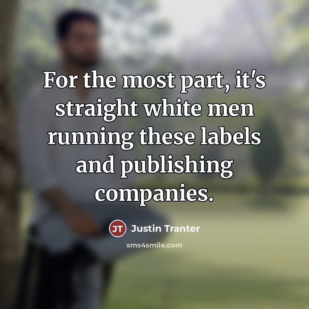 “For the most part, it's straight white men running these…” quote by Justin Tranter