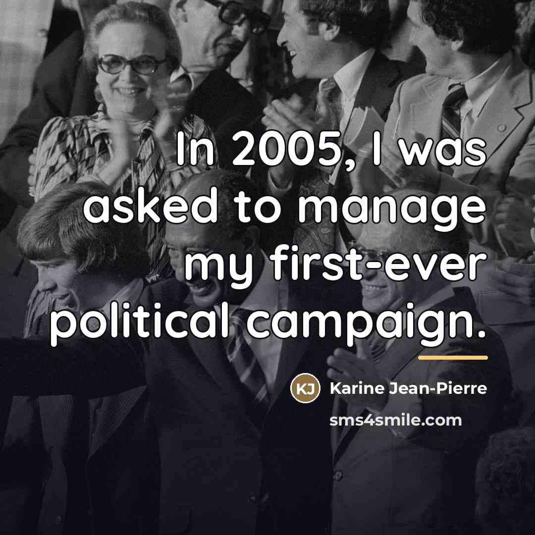 “In 2005, I was asked to manage my first-ever political…” quote by Karine Jean-Pierre