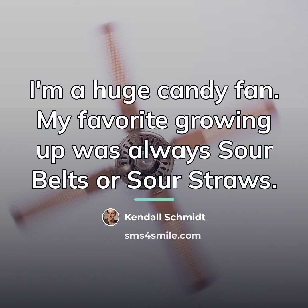 “I'm a huge candy fan. My favorite growing up was…” quote by Kendall Schmidt