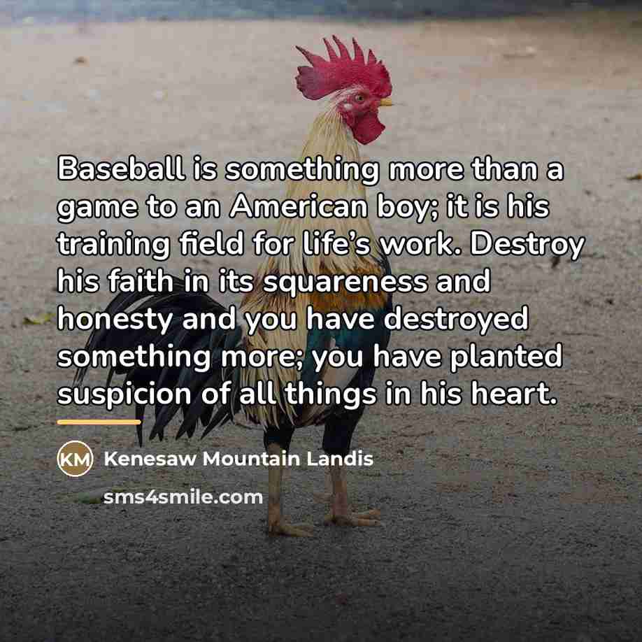 “Baseball is something more than a game to an American…” quote by Kenesaw Mountain Landis