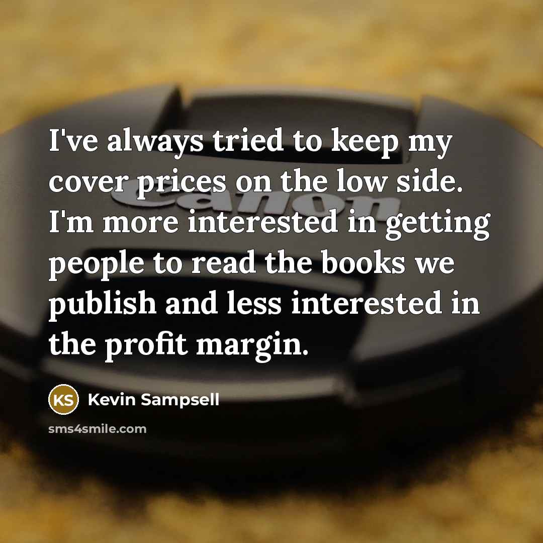 “I've always tried to keep my cover prices on the…” quote by Kevin Sampsell