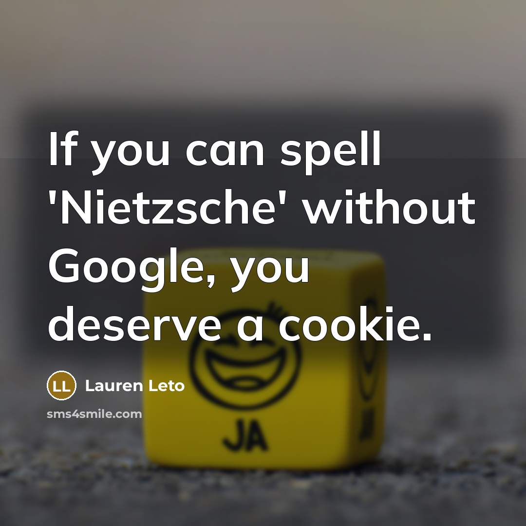 “If you can spell 'Nietzsche' without Google, you deserve a…” quote by Lauren Leto