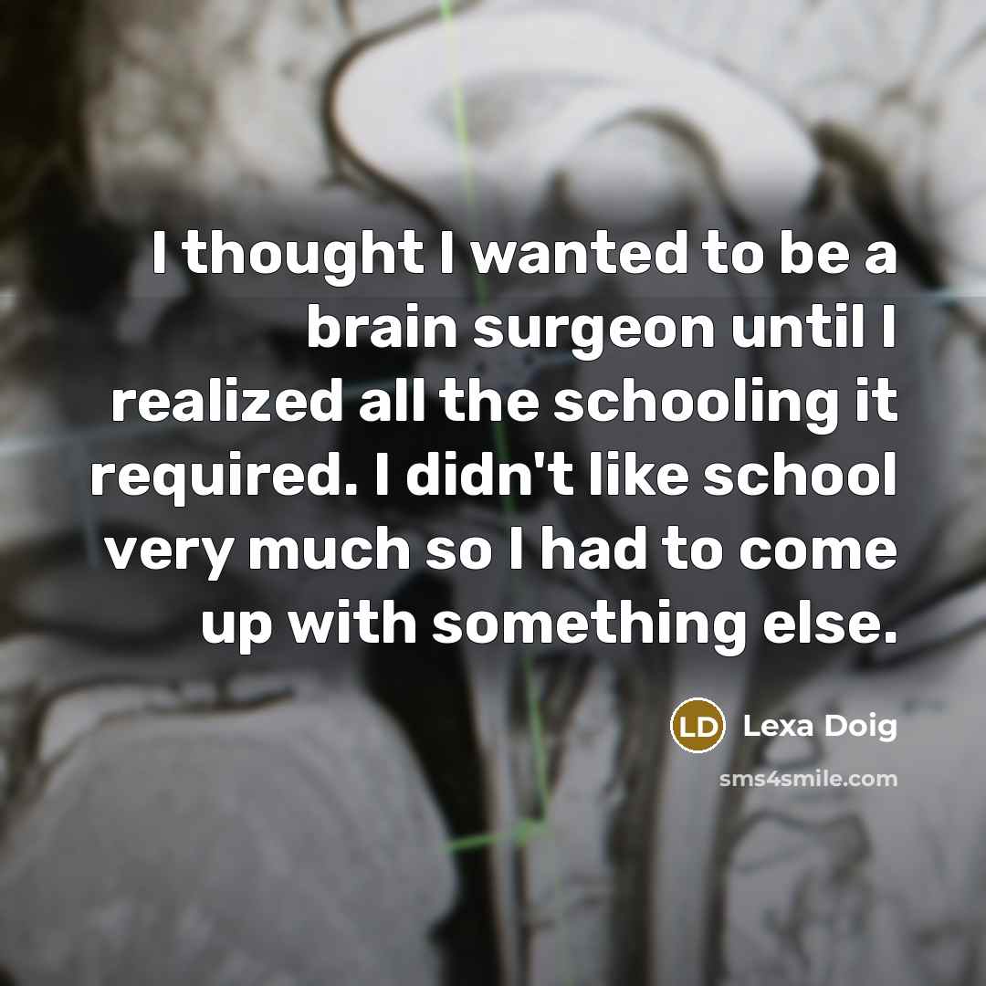 “I thought I wanted to be a brain surgeon until…” quote by Lexa Doig