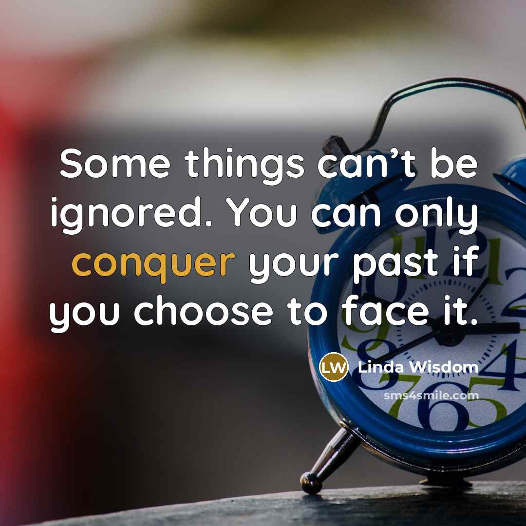 “Some things can’t be ignored. You can only conquer your…” quote by Linda Wisdom