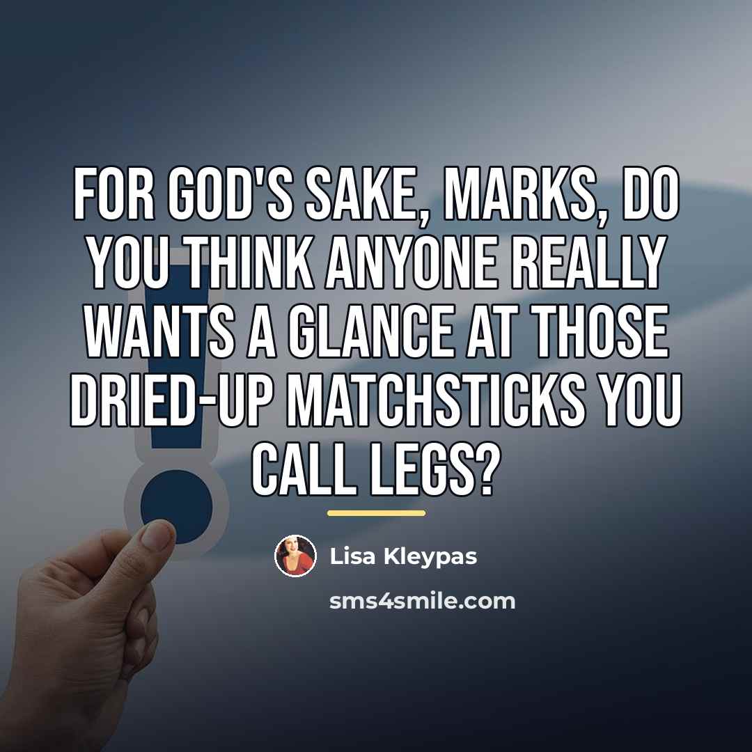 “For God's sake, Marks, do you think anyone really wants…” quote by Lisa Kleypas