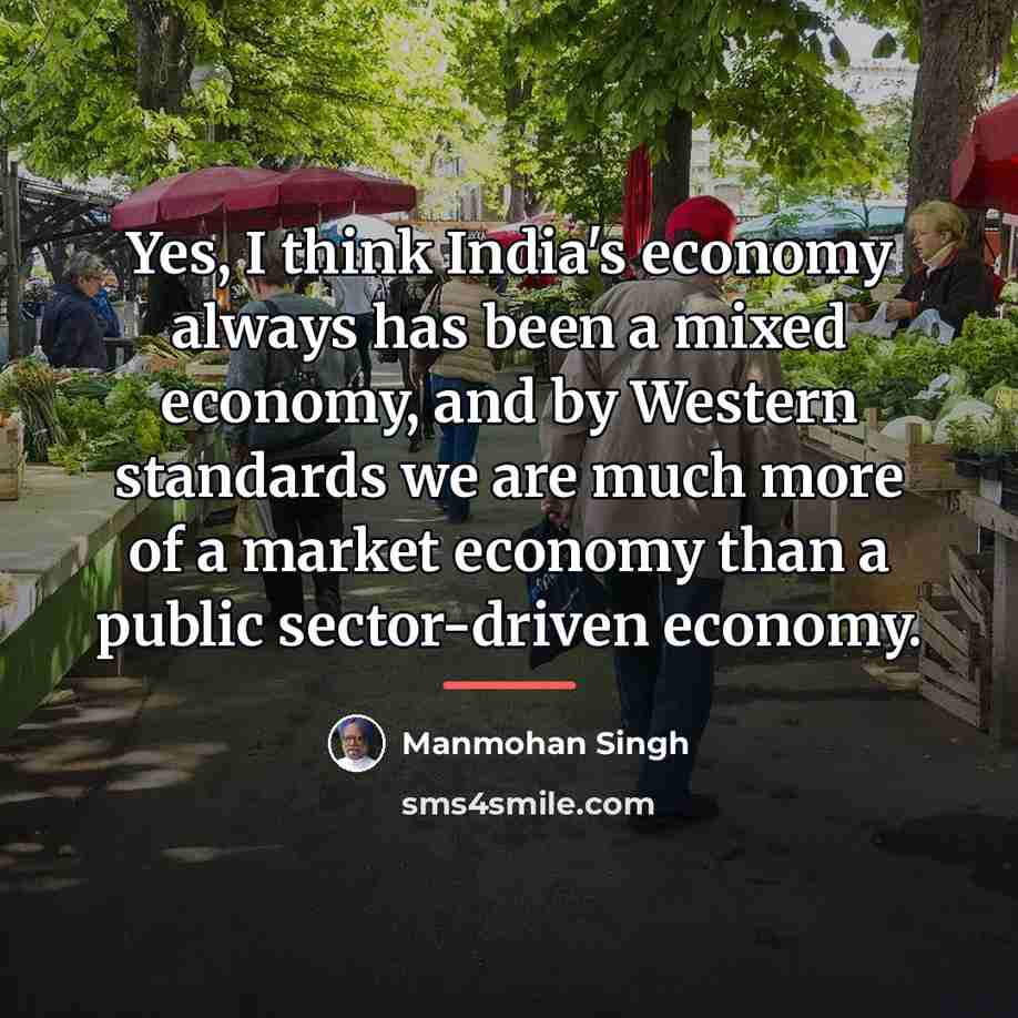 “Yes, I think India's economy always has been a mixed…” quote by Manmohan Singh