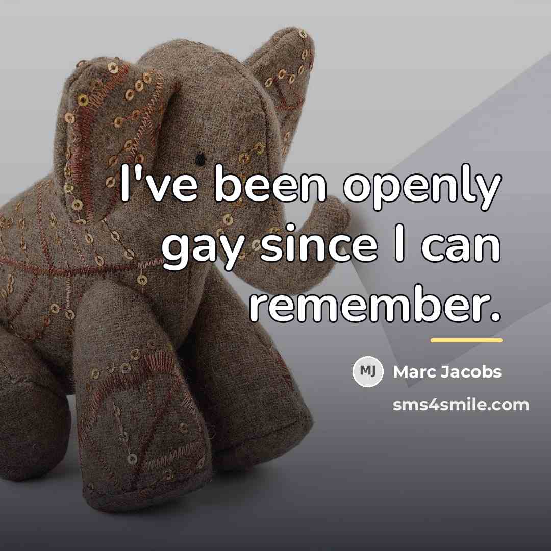 “I've been openly gay since I can remember.…” quote by Marc Jacobs