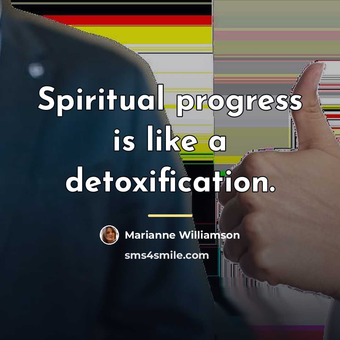 “Spiritual progress is like a detoxification.…” quote by Marianne Williamson