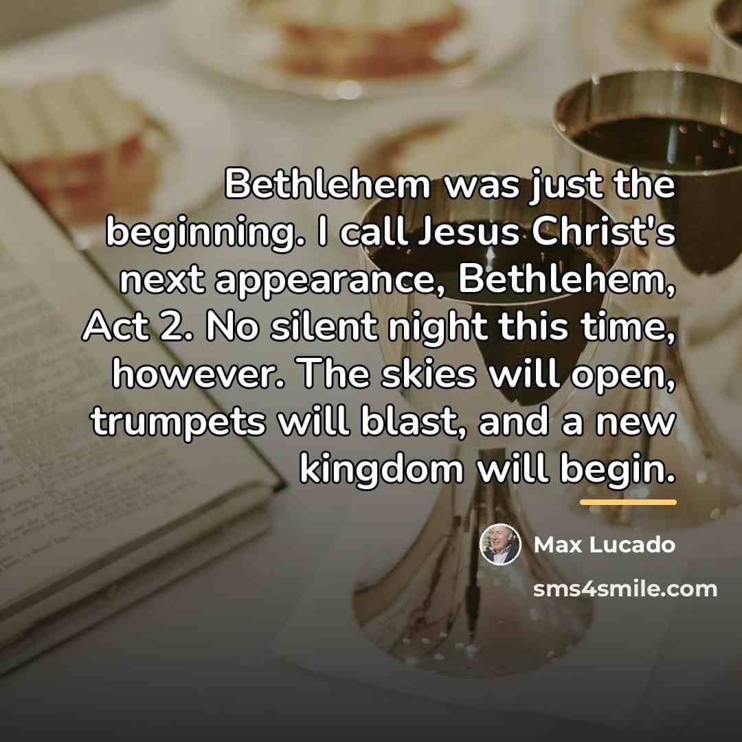 “Bethlehem was just the beginning. I call Jesus Christ's next…” quote by Max Lucado