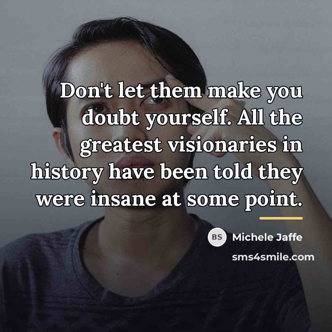 “Don't let them make you doubt yourself. All the greatest…” quote by Michele Jaffe