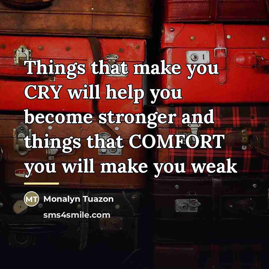 “Things that make you CRY will help you become stronger…” quote by Monalyn Tuazon