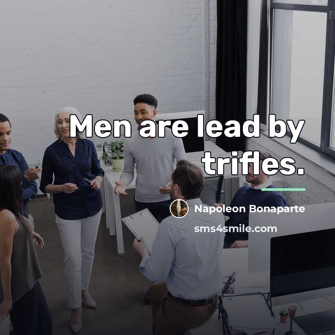 “Men are lead by trifles.…” quote by Napoleon Bonaparte