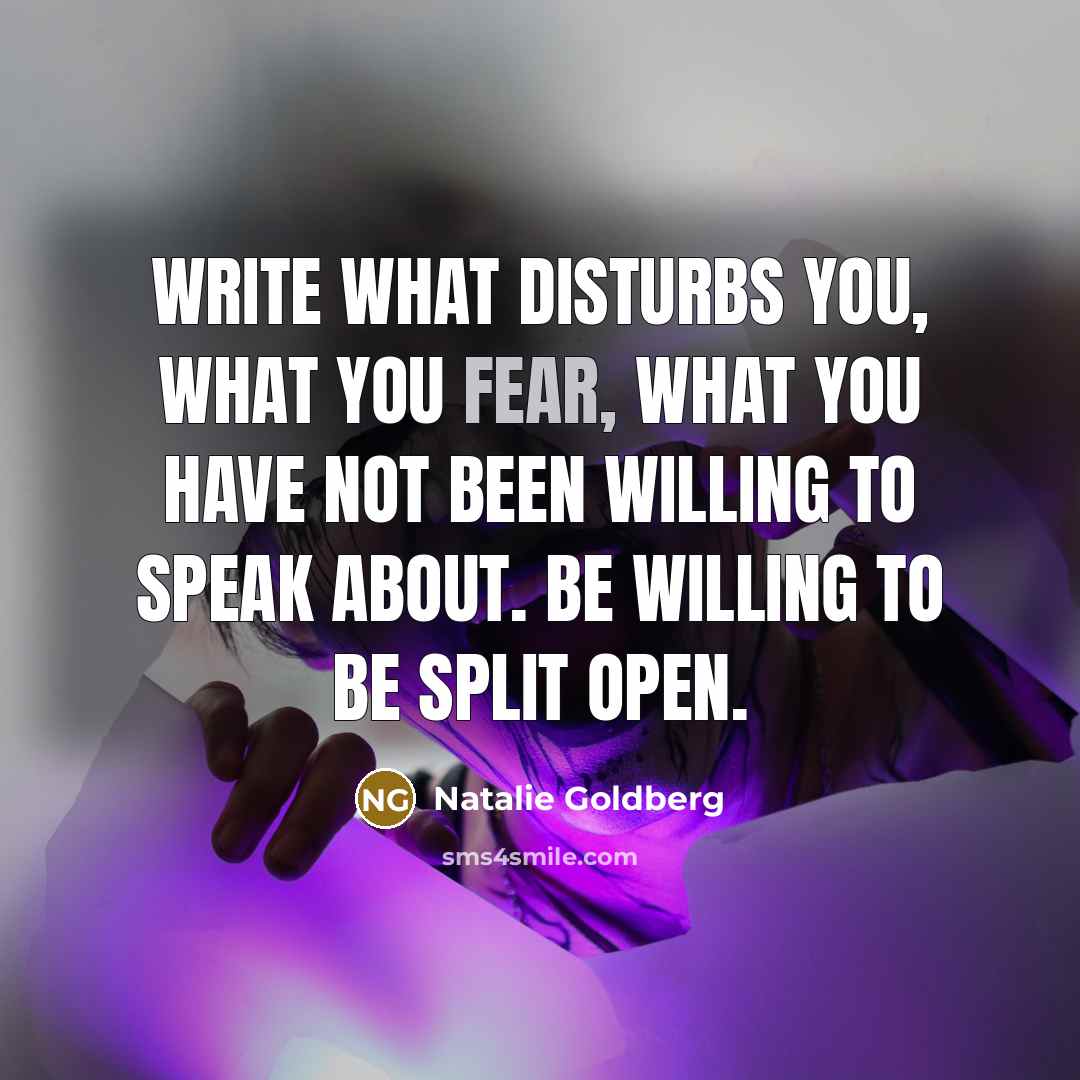 “Write what disturbs you, what you fear, what you have…” quote by Natalie Goldberg