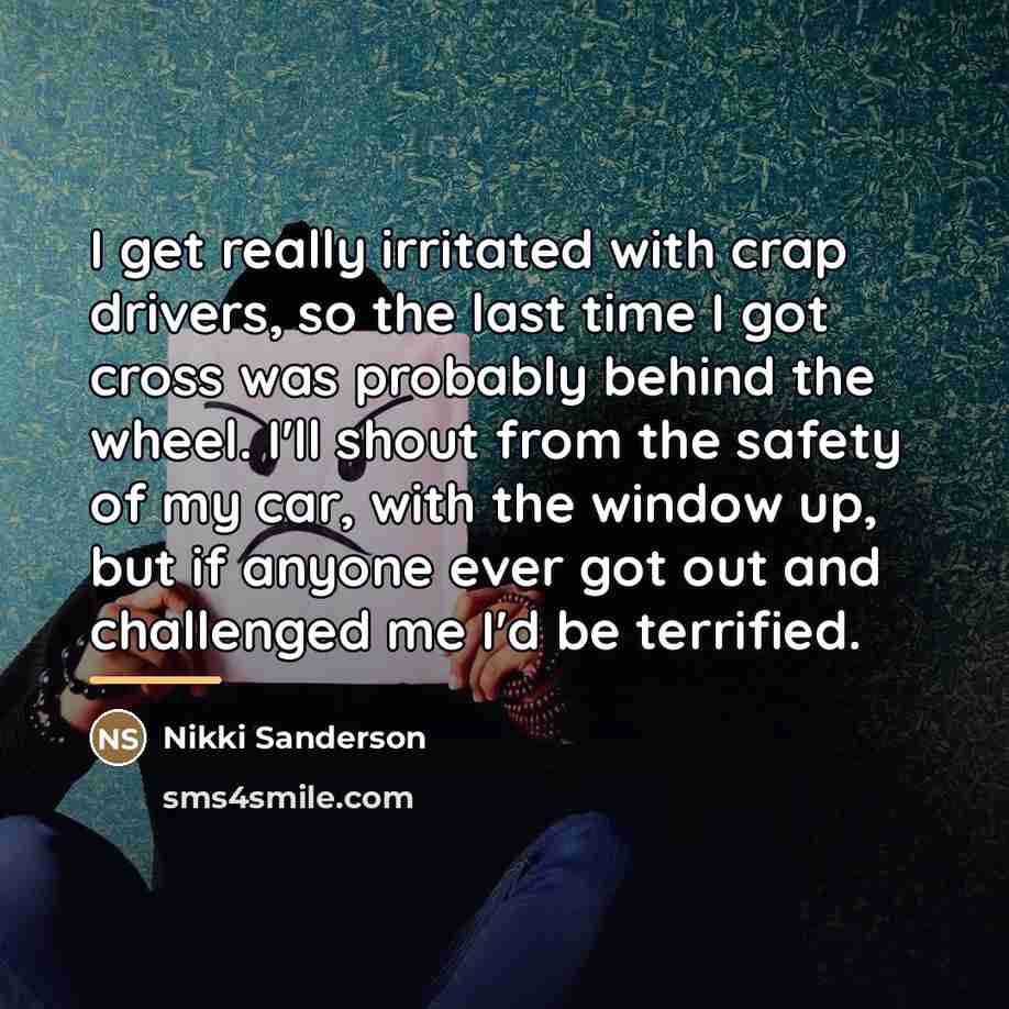 “I get really irritated with crap drivers, so the last…” quote by Nikki Sanderson