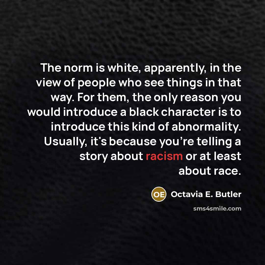 “The norm is white, apparently, in the view of people…” quote by Octavia E. Butler