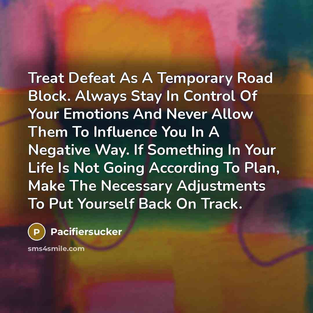 “Treat Defeat As A Temporary Road Block. Always Stay In…” quote by Pacifiersucker
