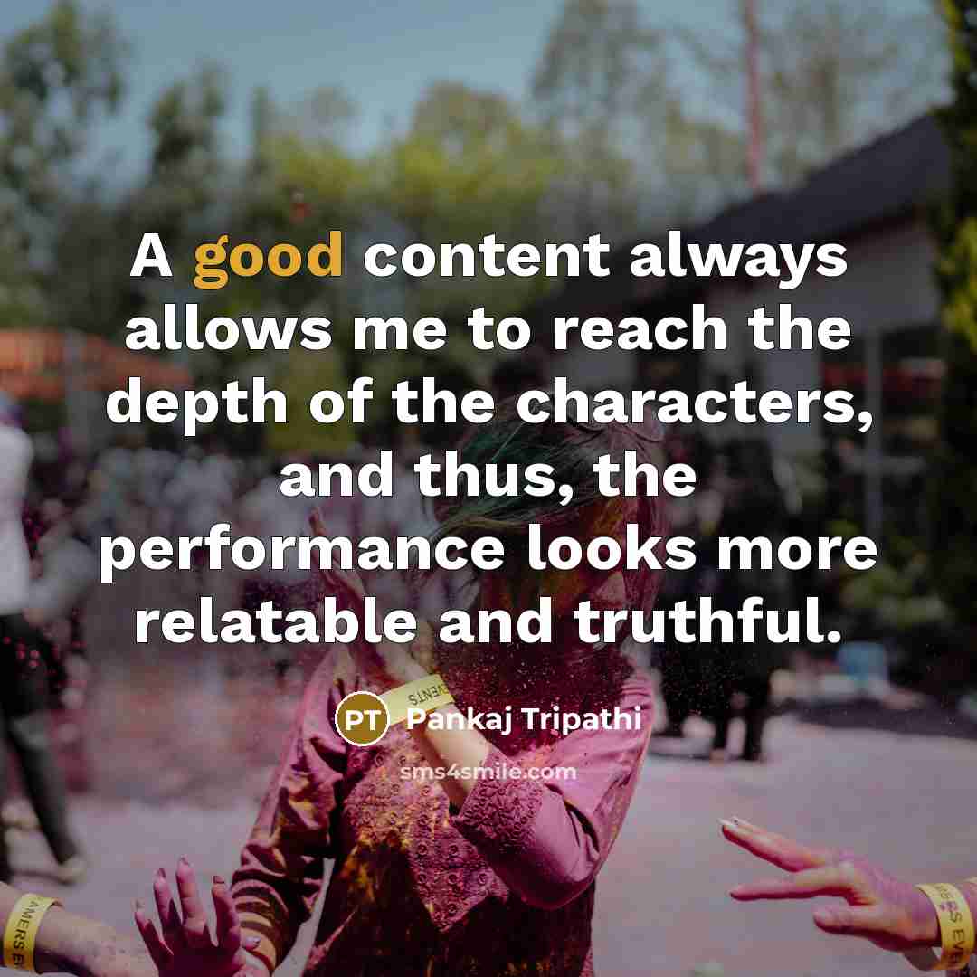 “A good content always allows me to reach the depth…” quote by Pankaj Tripathi