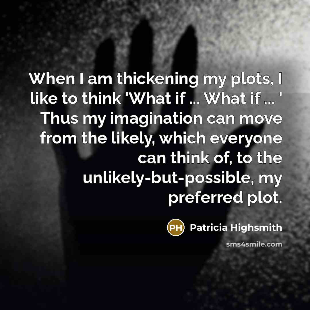 “When I am thickening my plots, I like to think…” quote by Patricia Highsmith