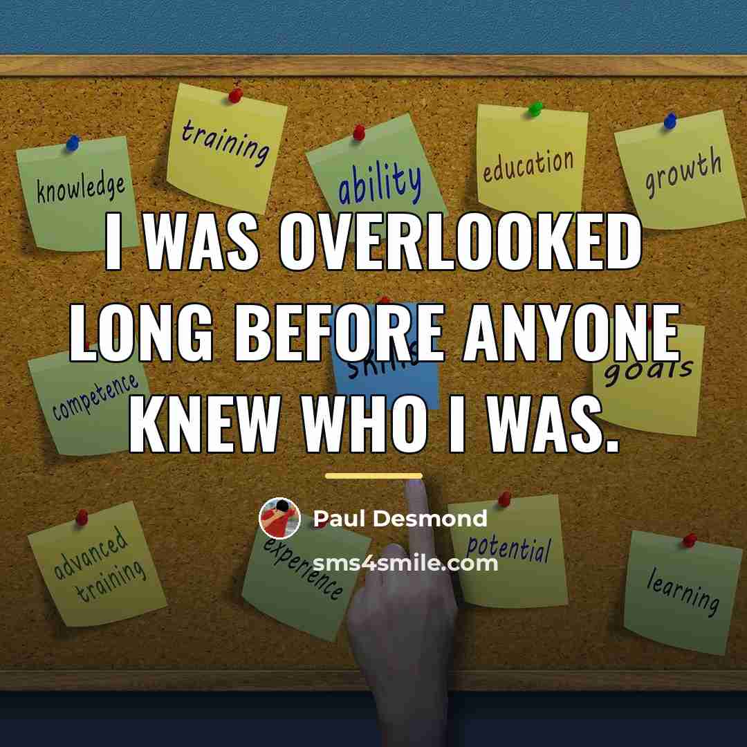 “I was overlooked long before anyone knew who I was.…” quote by Paul Desmond