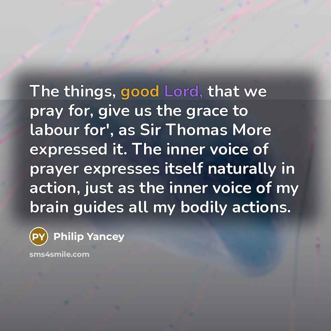 “The things, good Lord, that we pray for, give us…” quote by Philip Yancey