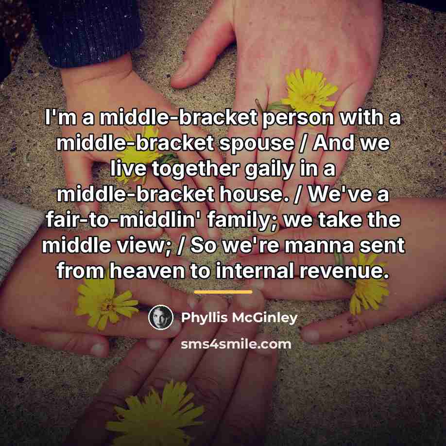 “I'm a middle-bracket person with a middle-bracket spouse / And…” quote by Phyllis McGinley
