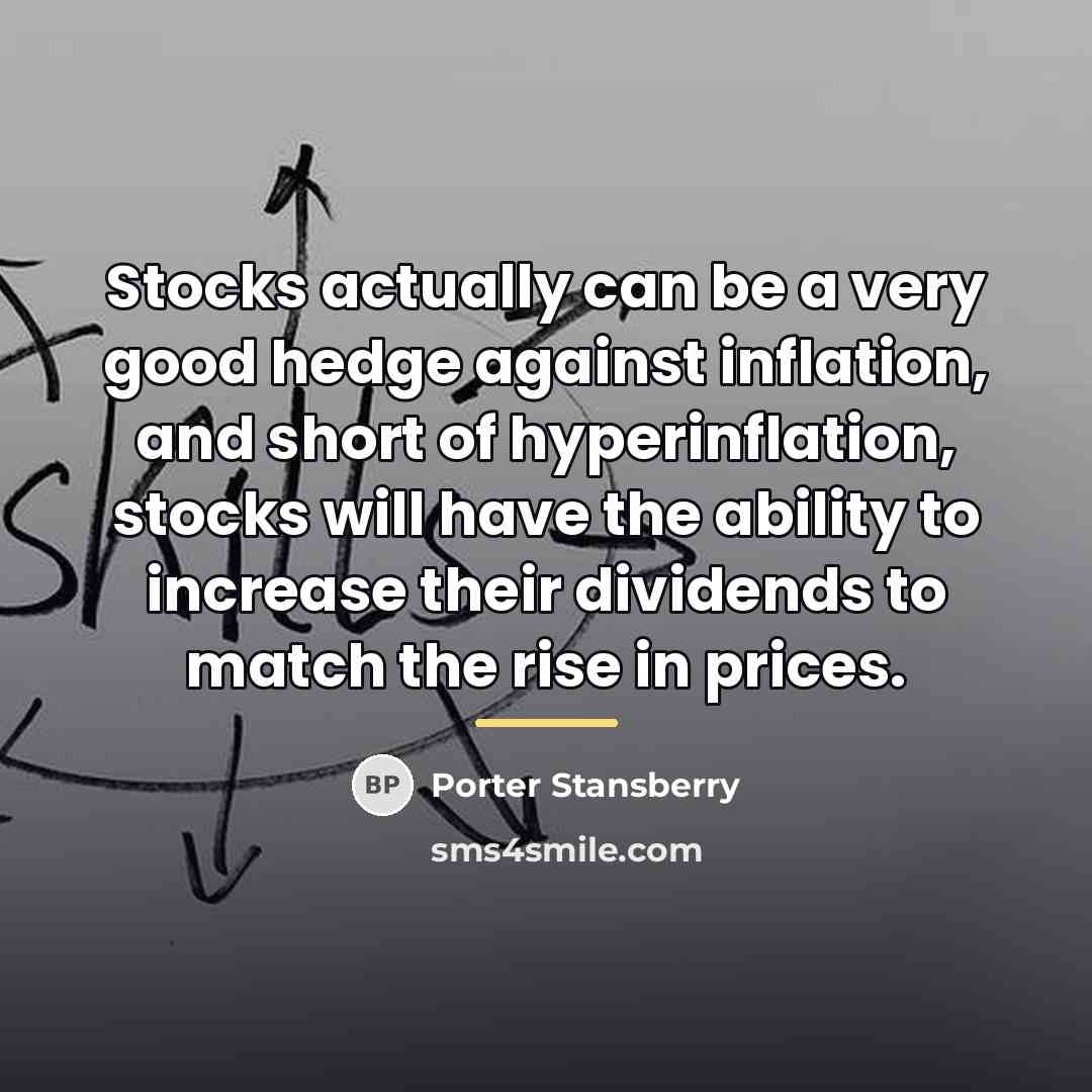 “Stocks actually can be a very good hedge against inflation,…” quote by Porter Stansberry