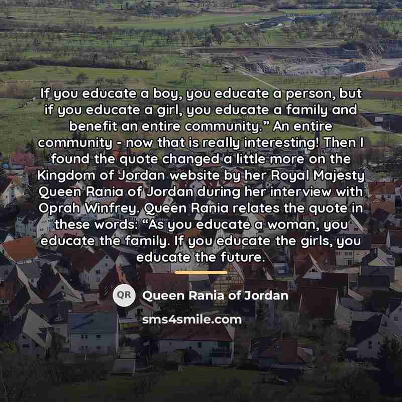 “If you educate a boy, you educate a person, but…” quote by Queen Rania of Jordan