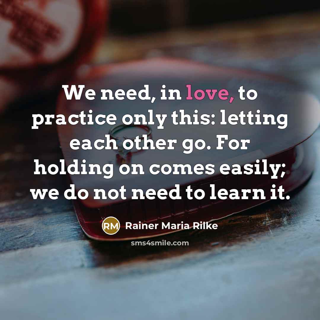 “We need, in love, to practice only this: letting each…” quote by Rainer Maria Rilke