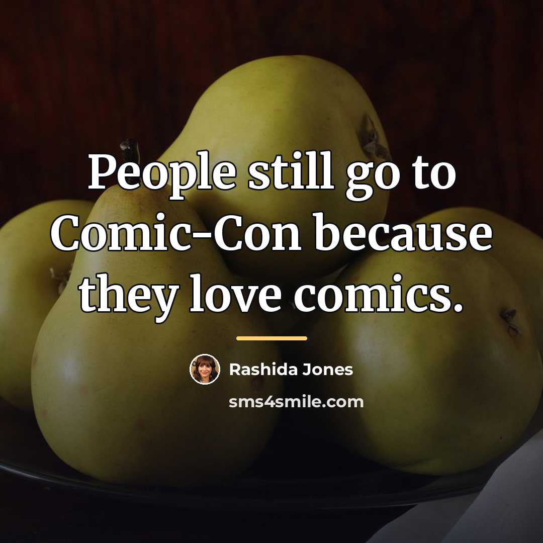 “People still go to Comic-Con because they love comics.…” quote by Rashida Jones