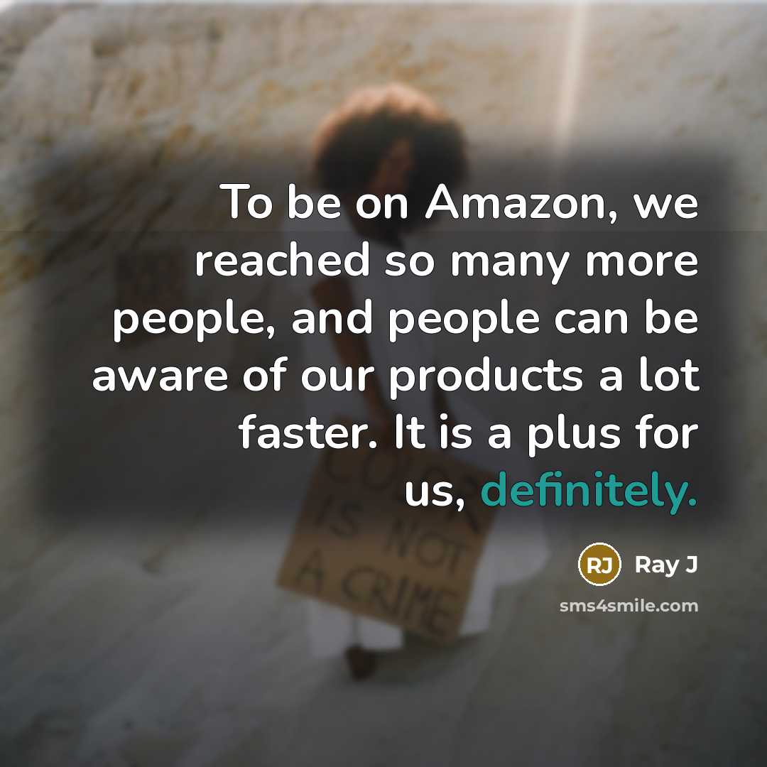 “To be on Amazon, we reached so many more people, and people can be aware of our products a lot faster. It is a plus for us, definitely.” quote by Ray J