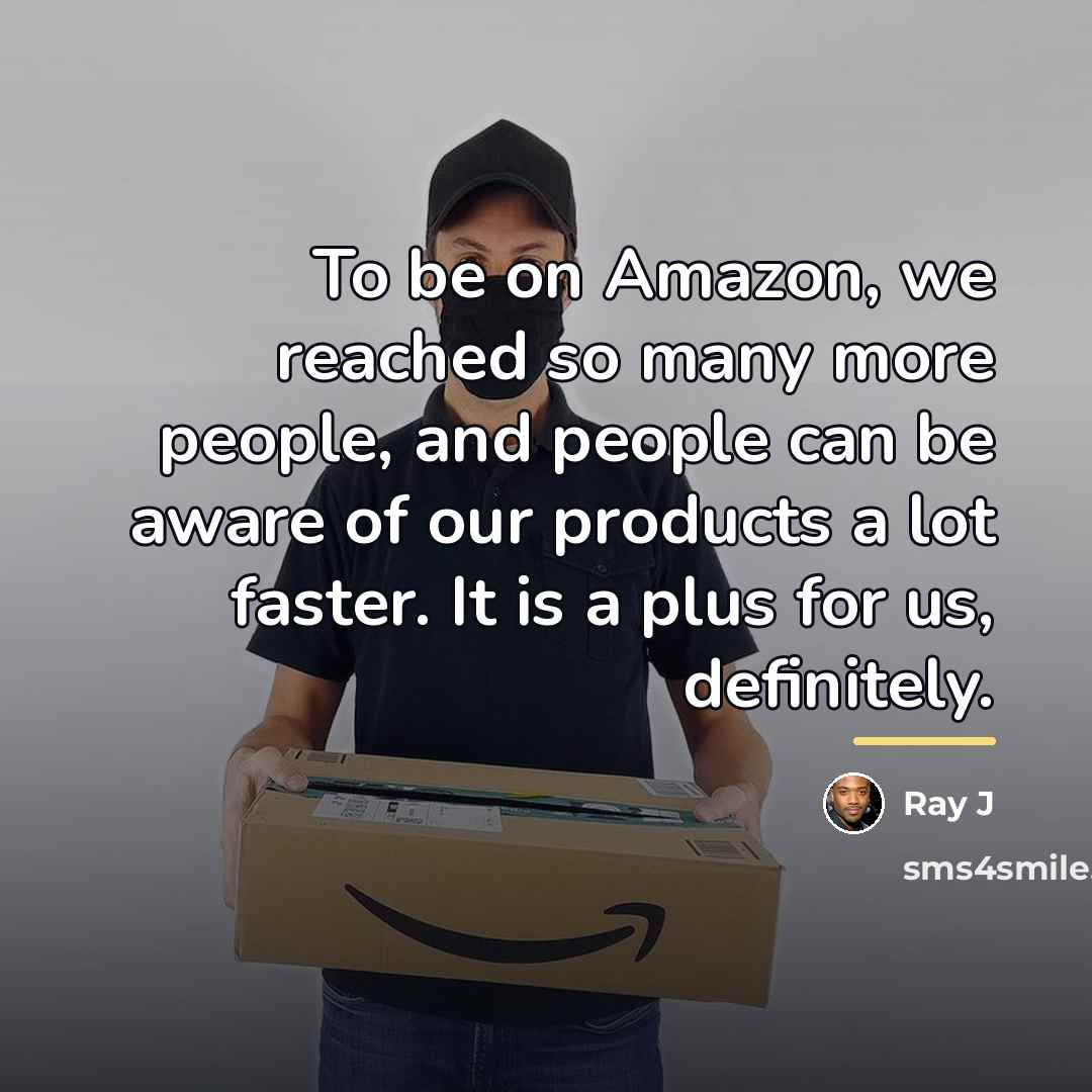“To be on Amazon, we reached so many more people,…” quote by Ray J