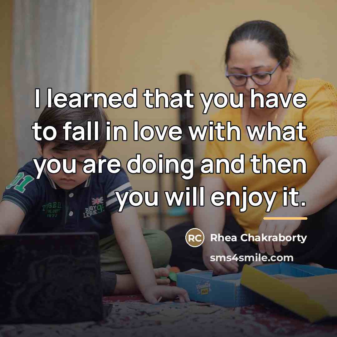 “I learned that you have to fall in love with…” quote by Rhea Chakraborty