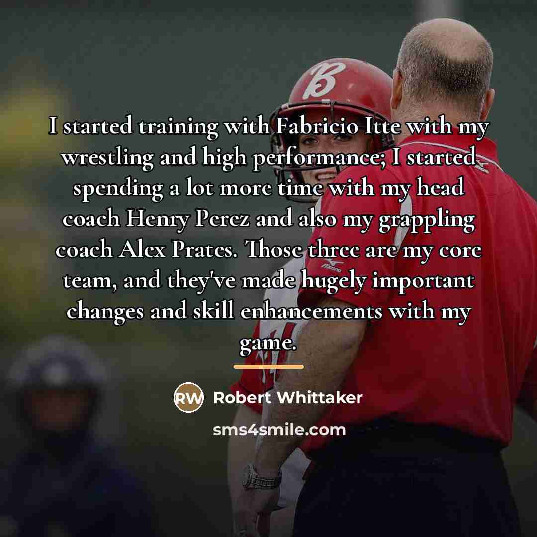 “I started training with Fabricio Itte with my wrestling and…” quote by Robert Whittaker