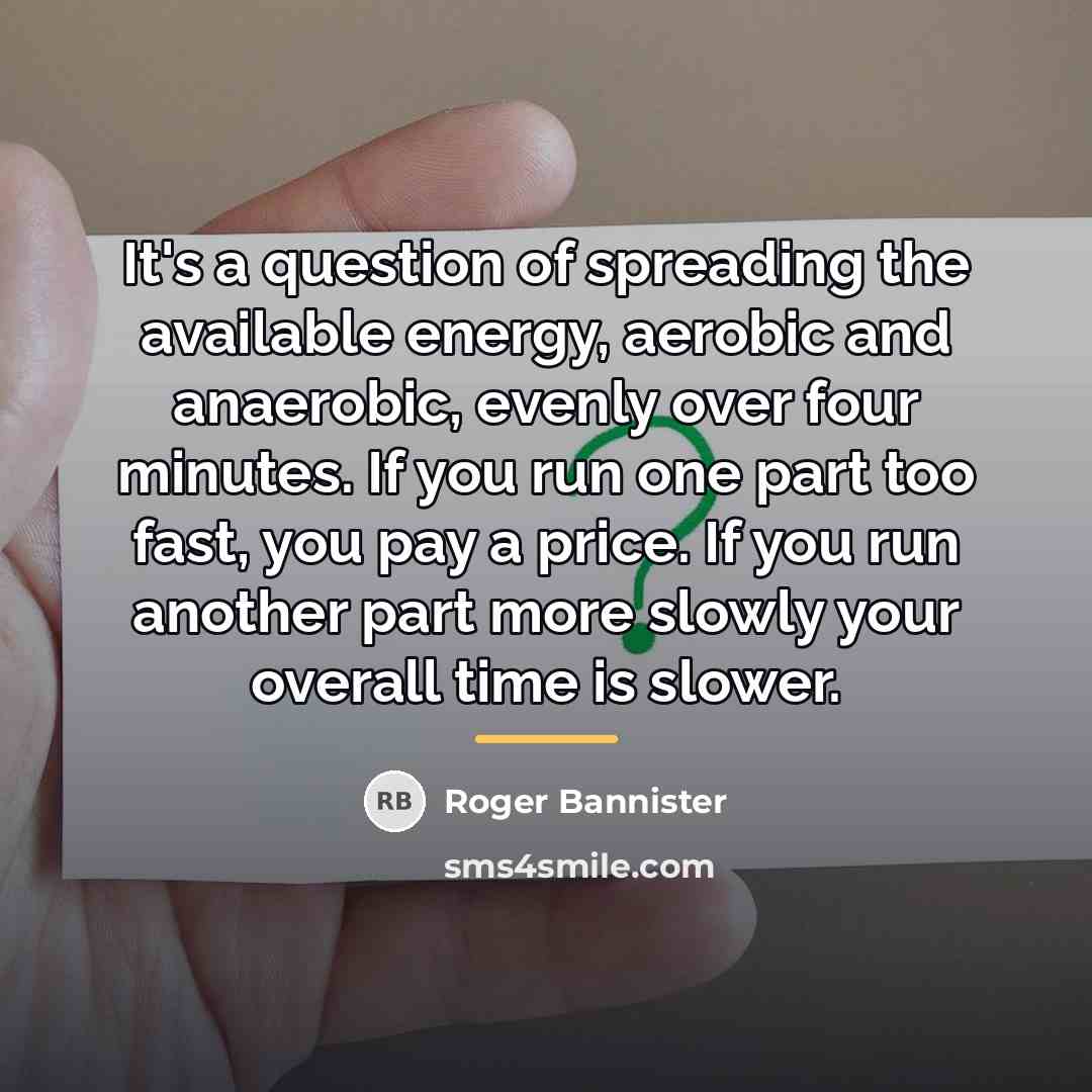 “It's a question of spreading the available energy, aerobic and…” quote by Roger Bannister