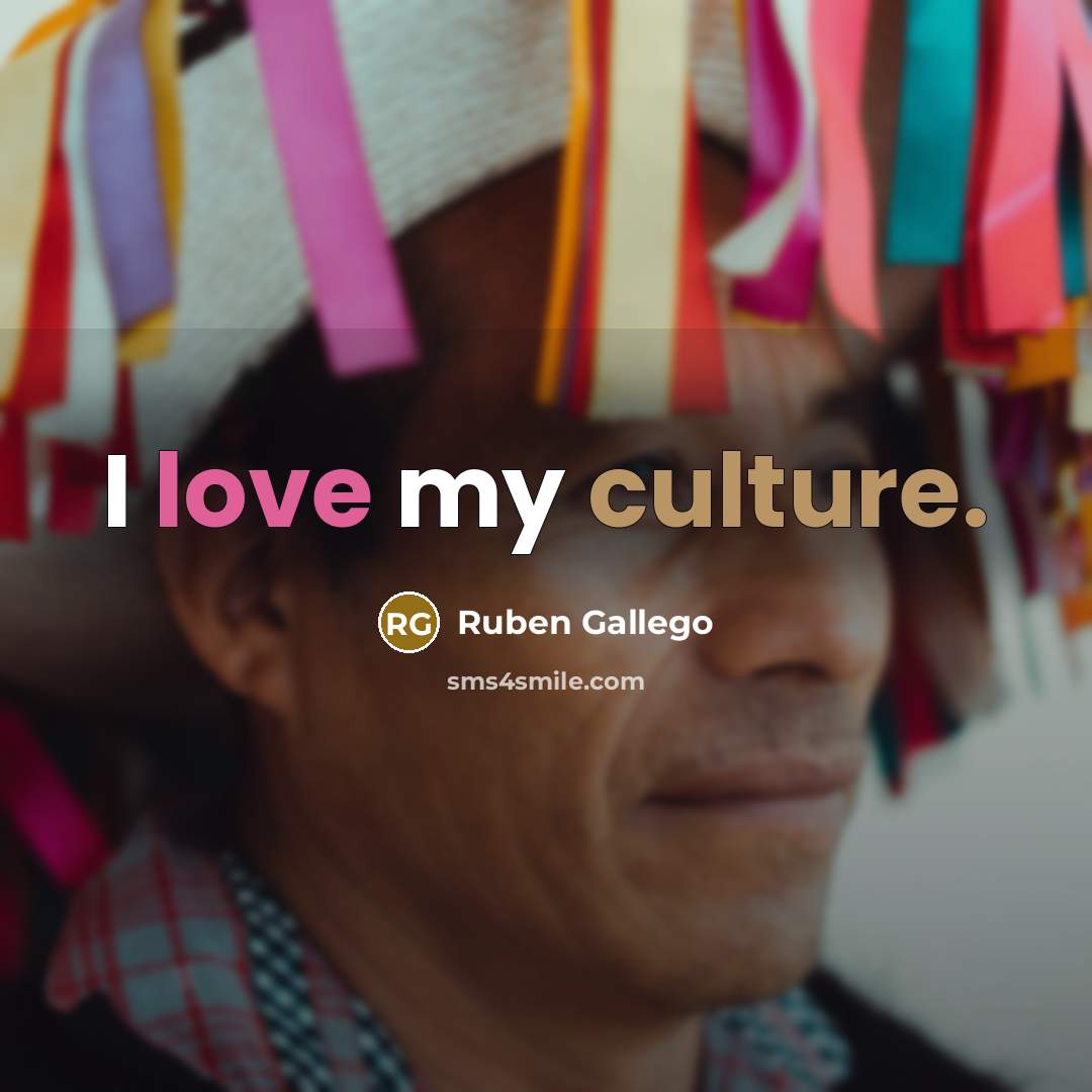 “I love my culture.…” quote by Ruben Gallego