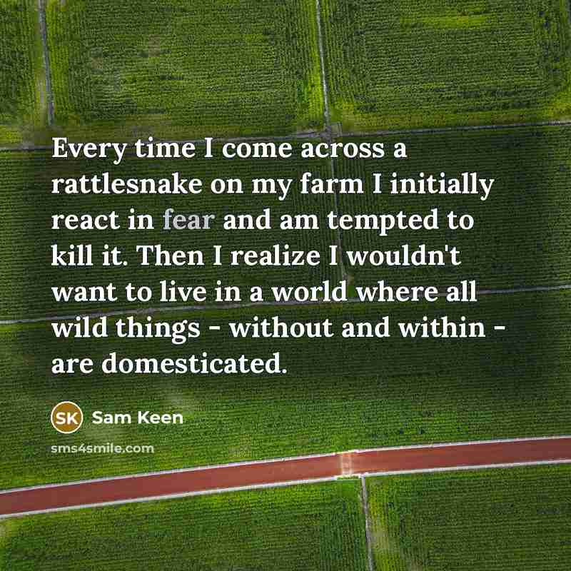 “Every time I come across a rattlesnake on my farm…” quote by Sam Keen