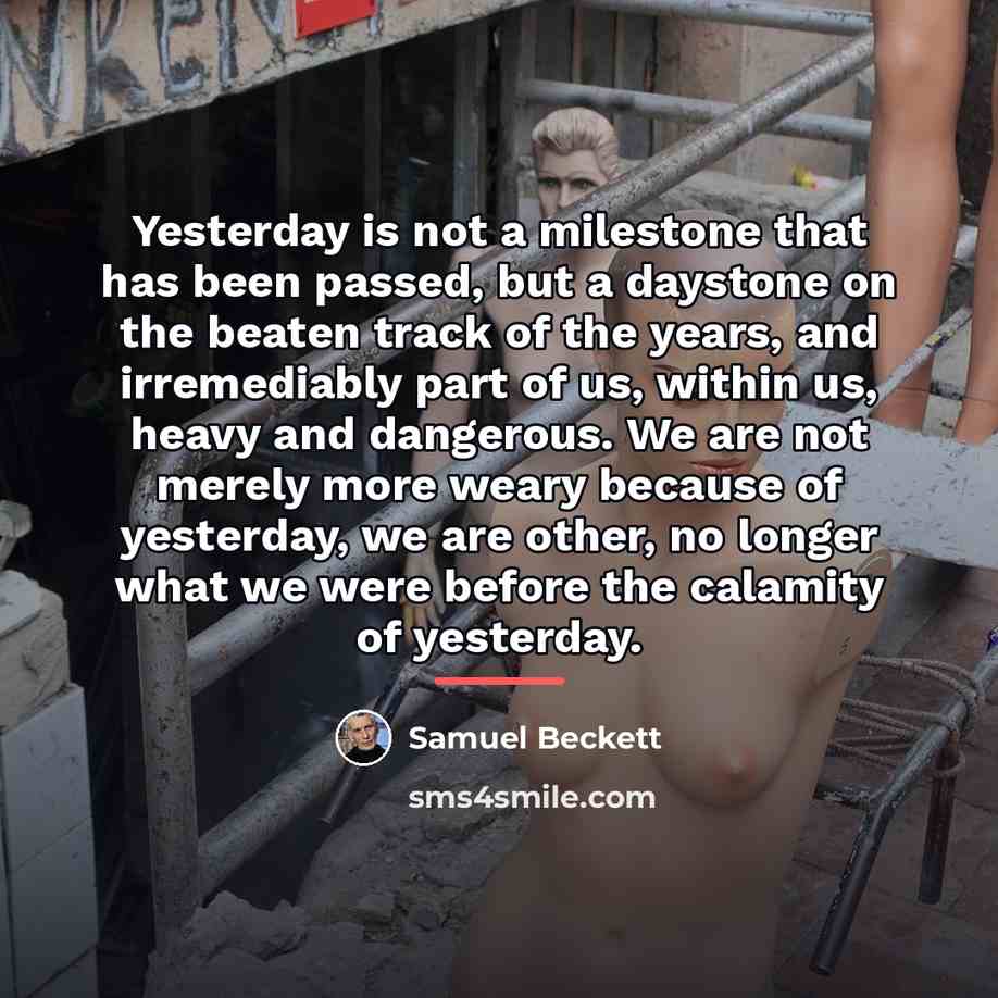 “Yesterday is not a milestone that has been passed, but…” quote by Samuel Beckett