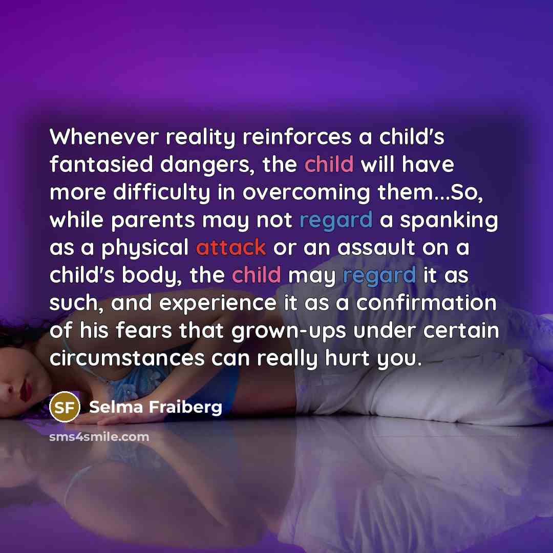 “Whenever reality reinforces a child's fantasied dangers, the child will…” quote by Selma Fraiberg