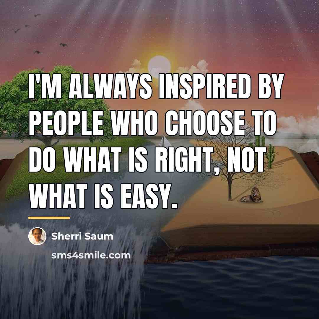 “I'm always inspired by people who choose to do what…” quote by Sherri Saum