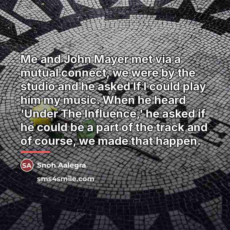 “Me and John Mayer met via a mutual connect, we…” quote by Snoh Aalegra