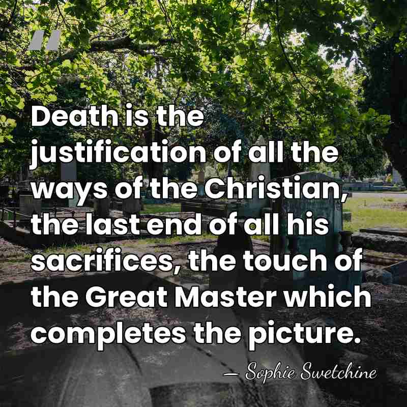 Death is the justification of all the ways of the Christian, the&hellip; - Sophie Swetchine