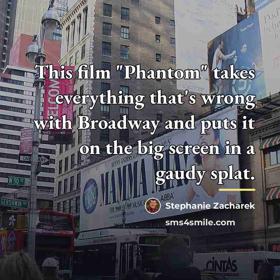 “This film "Phantom" takes everything that's wrong with Broadway and…” quote by Stephanie Zacharek