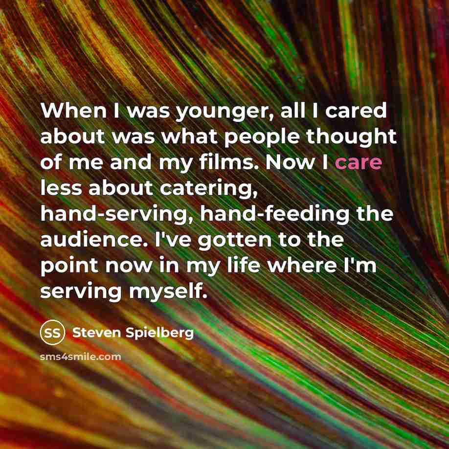 “When I was younger, all I cared about was what…” quote by Steven Spielberg