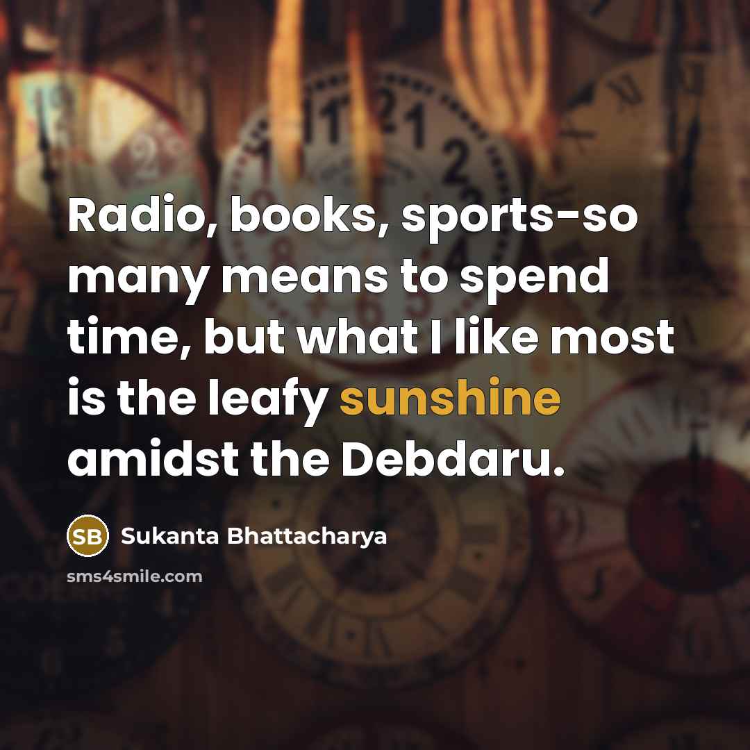 “Radio, books, sports-so many means to spend time, but what…” quote by Sukanta Bhattacharya