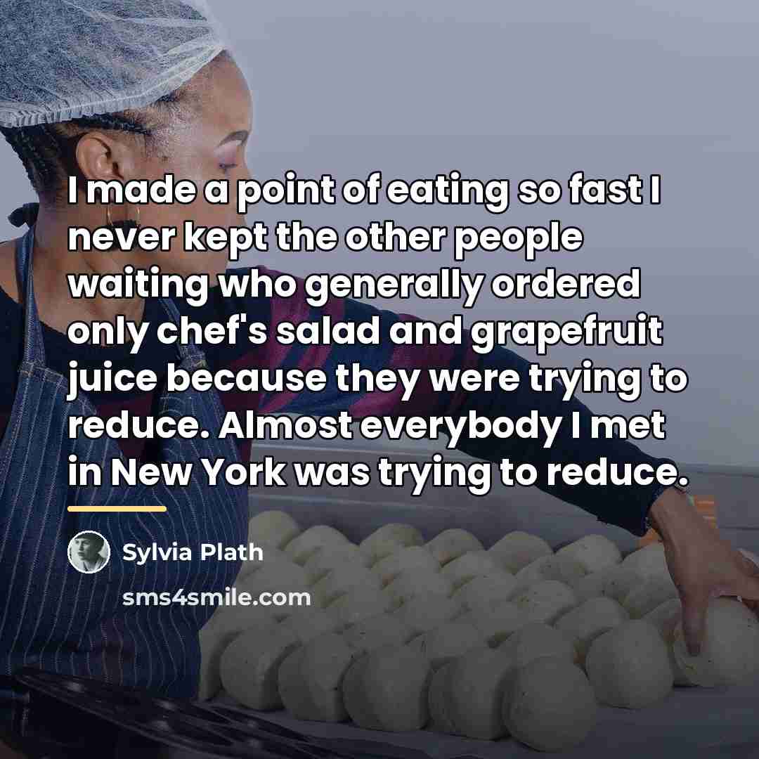 “I made a point of eating so fast I never…” quote by Sylvia Plath