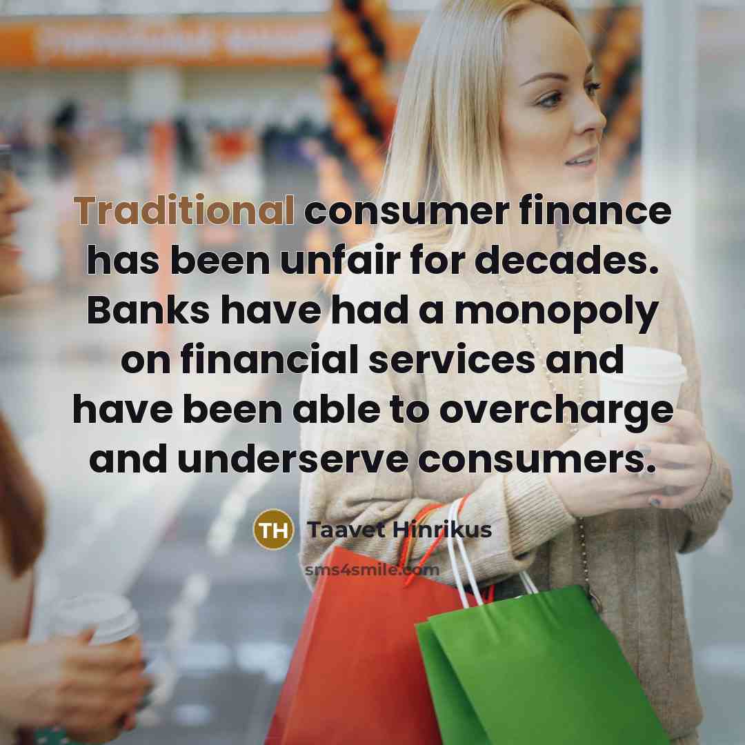 “Traditional consumer finance has been unfair for decades. Banks have…” quote by Taavet Hinrikus