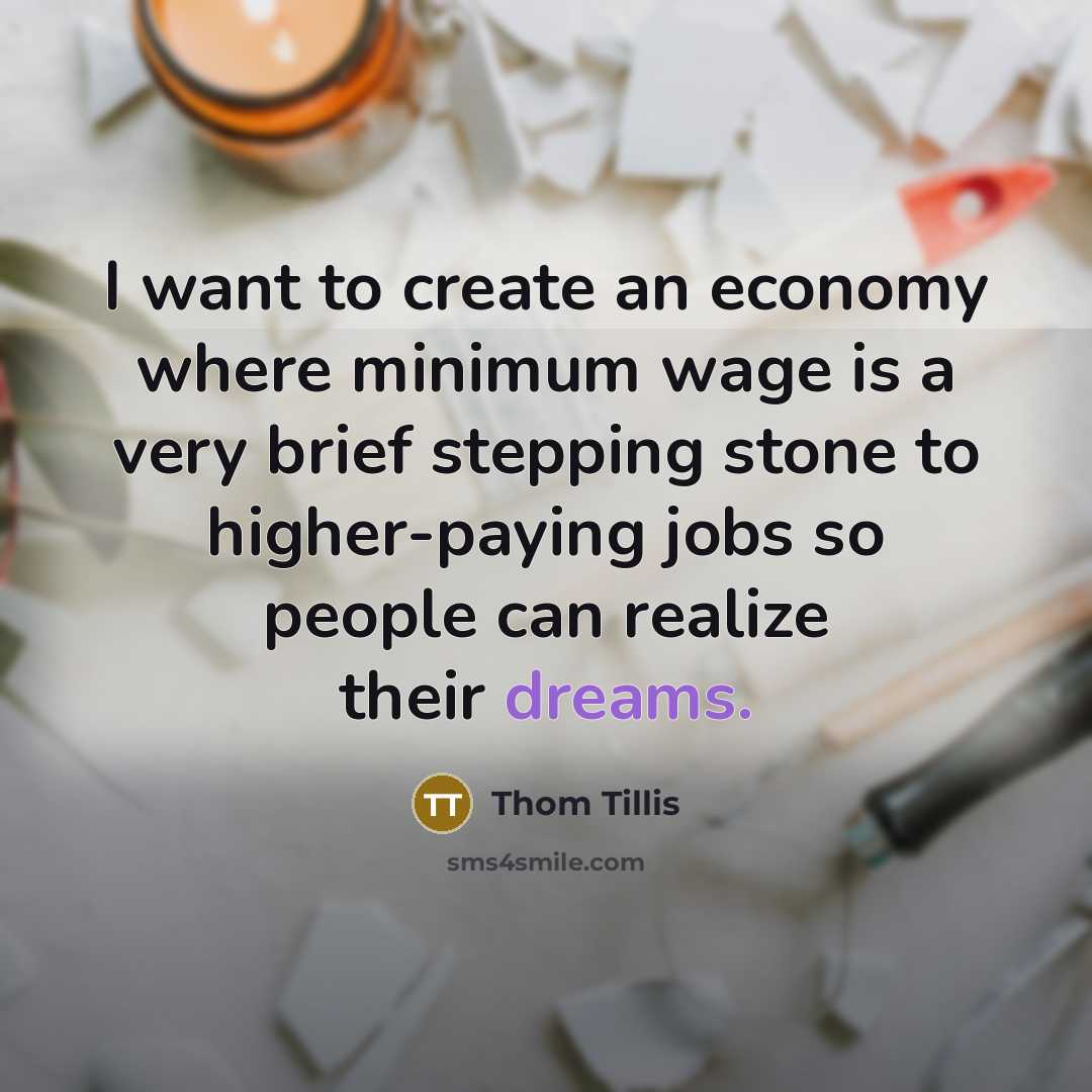 “I want to create an economy where minimum wage is…” quote by Thom Tillis