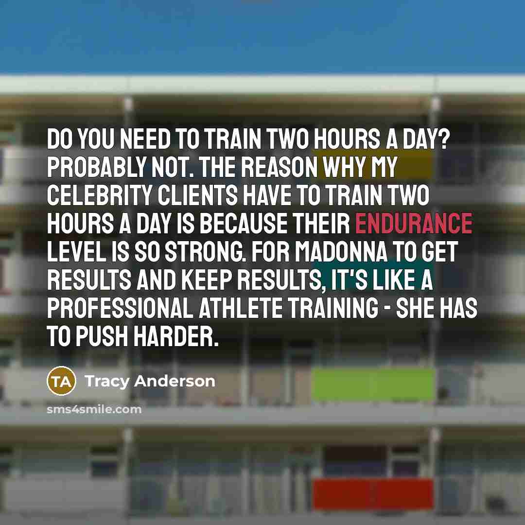 “Do you need to train two hours a day? Probably…” quote by Tracy Anderson