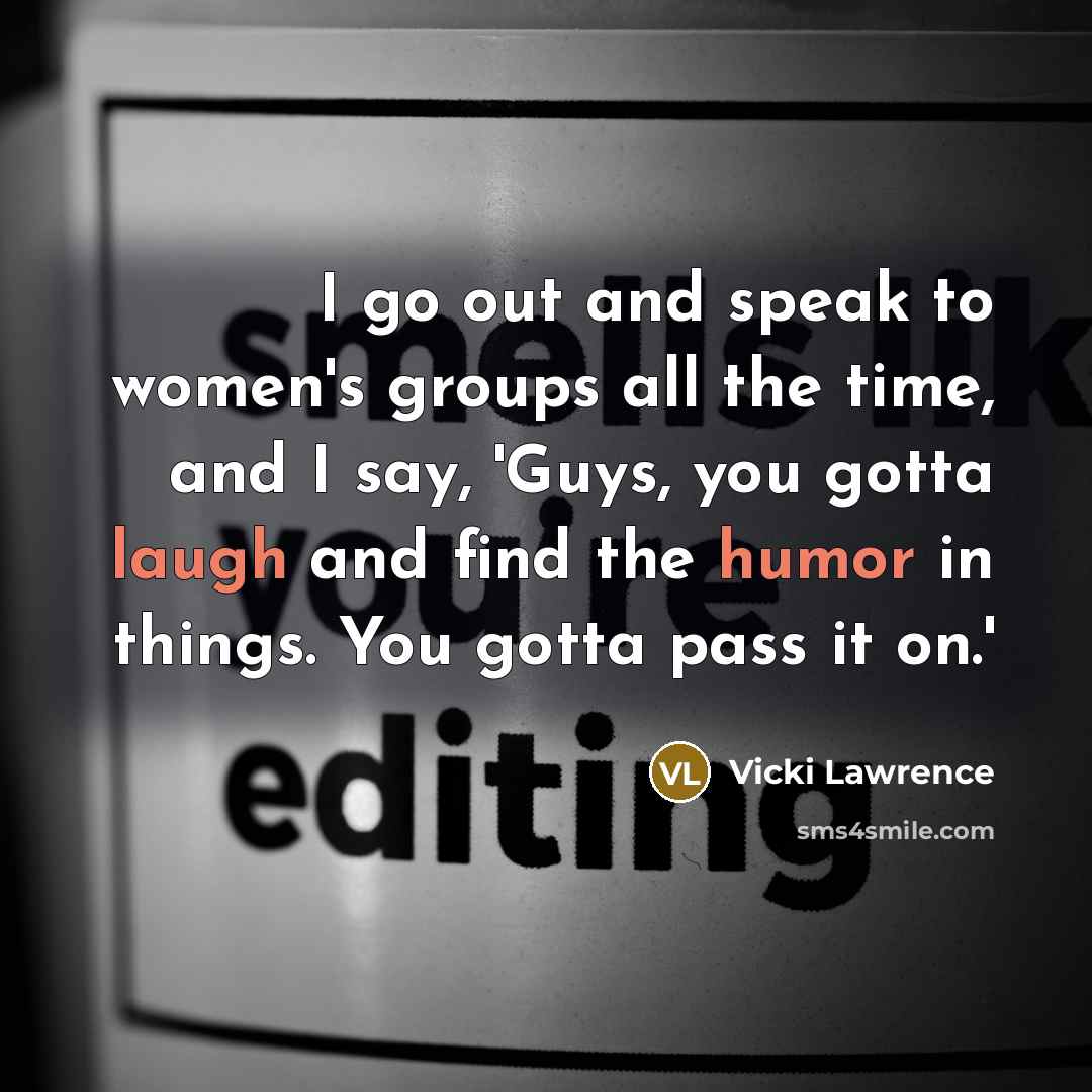“I go out and speak to women's groups all the…” quote by Vicki Lawrence